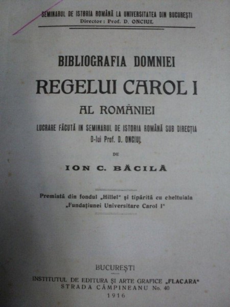 BIBLIOGRAFIA DOMNIEI REGELUI CAROL I AL ROMANIEI   -ION. C. BACILA  -BUC.1916