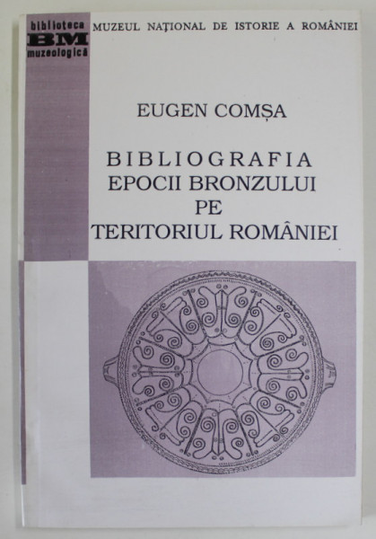BIBLIOGRAFIA EPOCII BRONZULUI PE TERITORIUL ROMANIEI de EUGEN COMSA , 1996