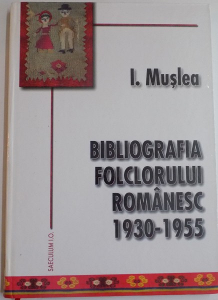 BIBLIOGRAFIA FOLCLORULUI ROMANESC 1930-1955 de I. MUSLEA , 2003