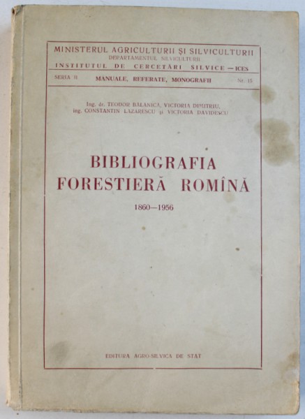 BIBLIOGRAFIA FORESTIERA ROMANA 1860 - 1956 de TEODOR BALANICA...VICTORIA DAVIDESCU , 1958