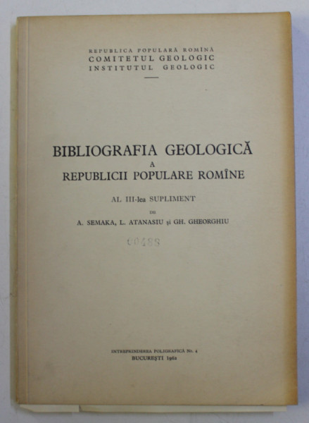 BIBLIOGRAFIA GEOLOGICA A REPUBLICII POPULARE ROMANE - AL III - LEA SUPLIMENT de A. SEMAKA ...GH. GHEORGHIU , 1962