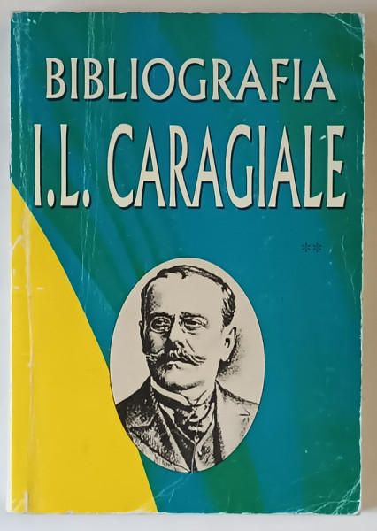 BIBLIOGRAFIA I. L. CARAGIALE IN PERIODICE , 1852 - 1912 , VOLUMUL II , editie coordonata de MARIN BUCUR , 1997