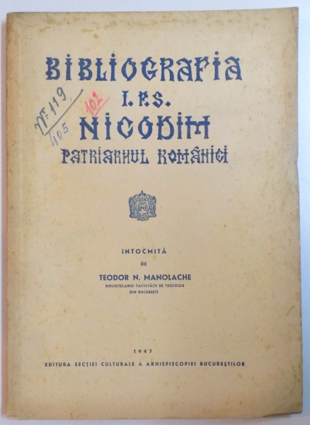 BIBLIOGRAFIA I.P.S. NICODIM, PATRIARHUL ROMANIEI intocmita de TEODOR N. MANOLACHE  1947