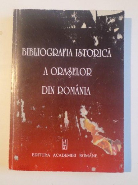 BIBLIOGRAFIA ISTORICA A ORASELOR DIN ROMANIA , VOL. VI de VASILE CIOBANU , JUDIT PAL , ANDA - LUCIA SPANU , 2008