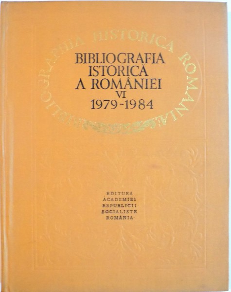 BIBLIOGRAFIA ISTORICA A ROMANIEI, VOL. VI (1979-1984) de STEFAN PASCU, 1985