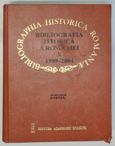 BIBLIOGRAFIA ISTORICA A ROMANIEI, VOL. X (1999-2004) de GHEORGHE HRISTODOL, 2005 * PREZINTA PETE PE MARGINEA BLOCULUI DE FILE