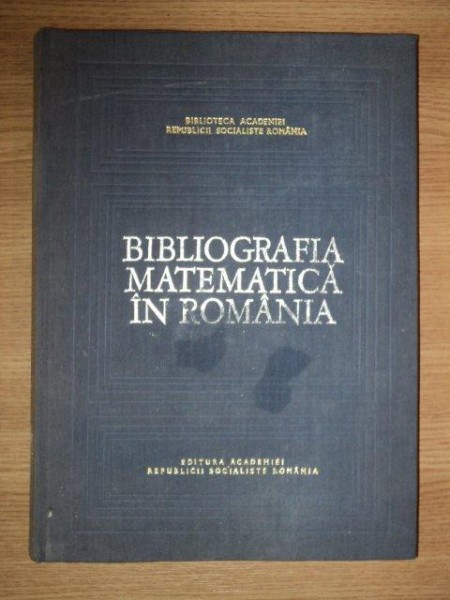 BIBLIOGRAFIA MATEMATICA IN ROMANIA 1591-1950