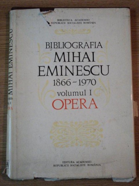 BIBLIOGRAFIA MIHAI EMINESCU (1866-1970)  VOL I   OPERA  BUCURESTI 1976