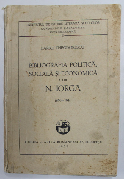 BIBLIOGRAFIA POLITICA , SOCIALA SI ECONOMICA A LUI N. IORGA 1890- 1934 de BARBU THEODORESCU , 1937