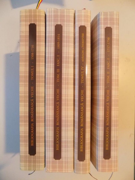 BIBLIOGRAFIA ROMANEASCA VECHE 1508 - 1830 , TOMUL I - IV de IOAN BIANU , NERVA HODOS , 2012