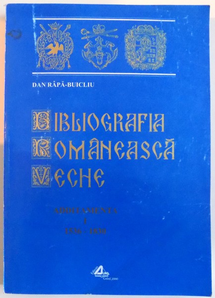 BIBLIOGRAFIA ROMANEASCA VECHE ADDITAMENTA ( 1536-1830 ) , 2000