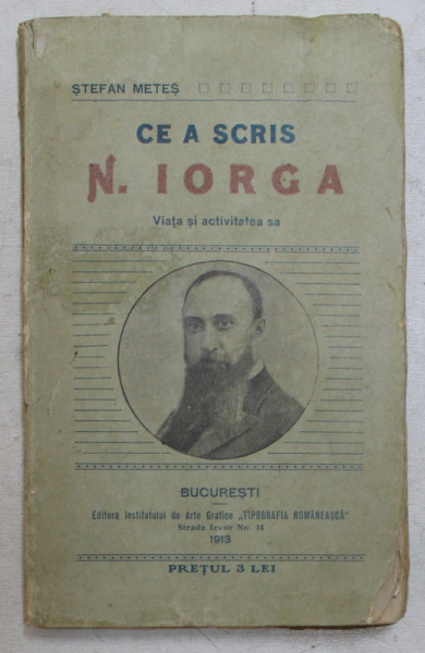 BIBLIOGRAFIA SCRIERILOR LUI N. IORGA VIATA SI ACTIVITATEA SA de STEFAN METES , Bucuresti 1913 COTOR UZAT