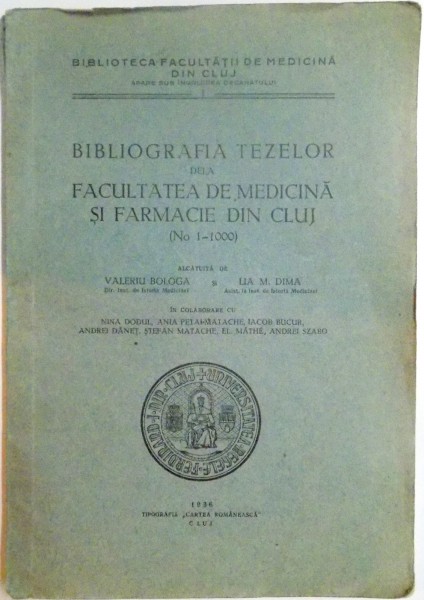 BIBLIOGRAFIA TEZELOR DE LA FACULTATEA DE MEDICINA SI FARMACIE DIN CLUJ (NO 1-1000) alcatuita de VALERIU BOLOGA, LIA M. DIMA  1936