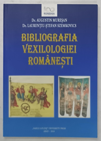 BIBLIOGRAFIA VEXILOLOGIEI ROMANESTI de AUGUSTIN MURESAN si LAURENTIU - STEFAN SZEMKOVICS , 2018