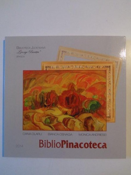 BIBLIOPINACOTECA de OANA OLARU , BIANCA OSNAGA , MONICA ANDRIESCU , BRASOV  2014