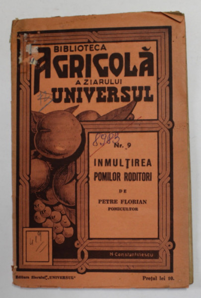 BIBLIOTECA AGRICOLA A ZIARULUI UNIVERSUL : INMULTIREA POMILOR RODITORI de PETRE FLORIAN , 1936 * COPERTA UZATA