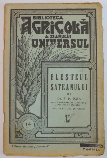 BIBLIOTECA AGRICOLA A ZIARULUI " UNIVERSUL " : ELESTERUL SATEANULUI de DR. P.P. DAIA , NR. 14 , EDITIA A V A , 1944