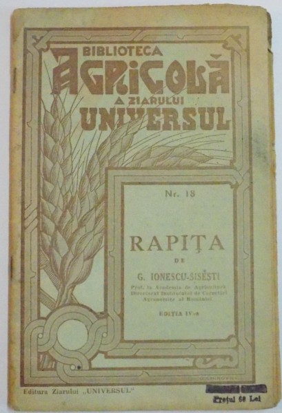 BIBLIOTECA AGRICOLA A ZIARULUI " UNIVERSUL " : RAPITA de G. IONESCU-SISESTI , NR. 18 , EDITIA A IV A , 1943
