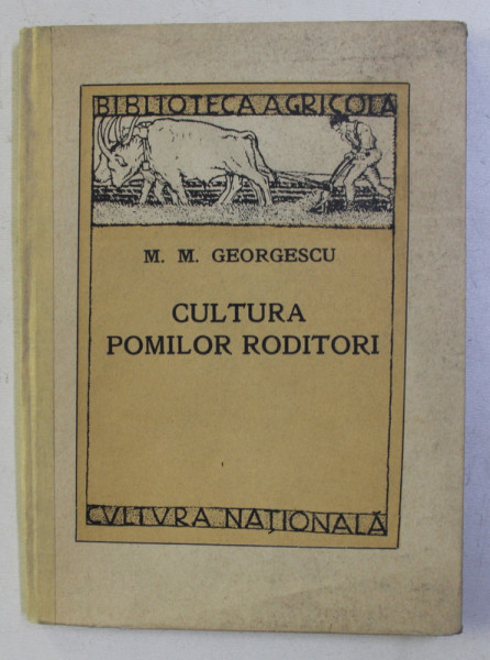 BIBLIOTECA AGRICOLA : CULTURA POMILOR RODITORI de M. M. GEORGESCU , 1924