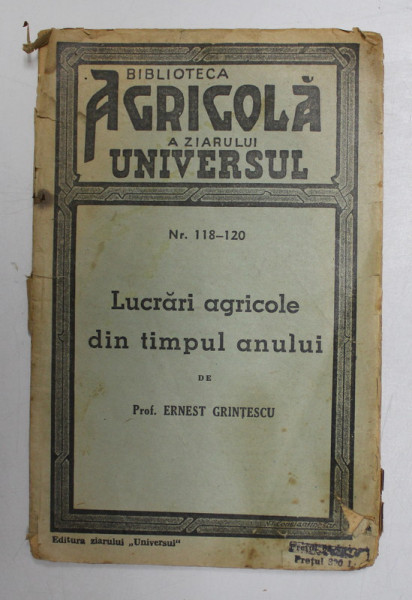 BIBLIOTECA AGRICOLA NR. 118-120 : LUCRARI AGRICOLE DIN TIMPUL ANULUI de ERNEST GRINTESCU , 1944