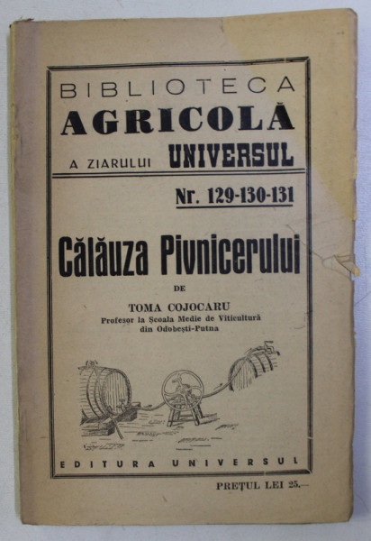 BIBLIOTECA AGRICOLA NR. 129-130-131 , CALAUZA PIVNICERULUI de TOMA COJOCARU , 1947
