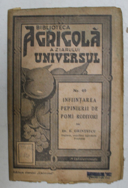 BIBLIOTECA AGRICOLA NR. 49 , INFIINTAREA PEPINIERII DE POMI RODITORI de E. GRINTESCU , 1935