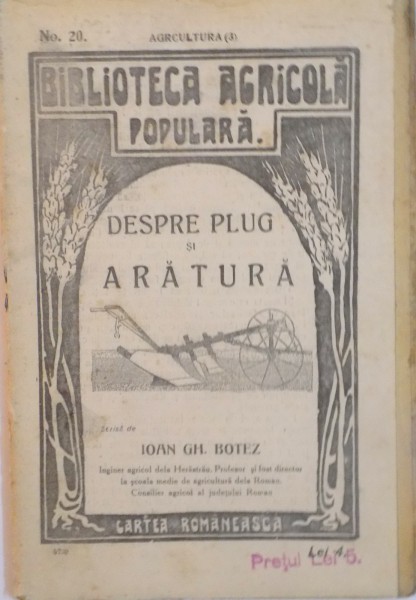 BIBLIOTECA AGRICOLA POPULARA, DESPRE PLUG SI ARATURA, NR. 20 de IOAN GH. BOTEZ