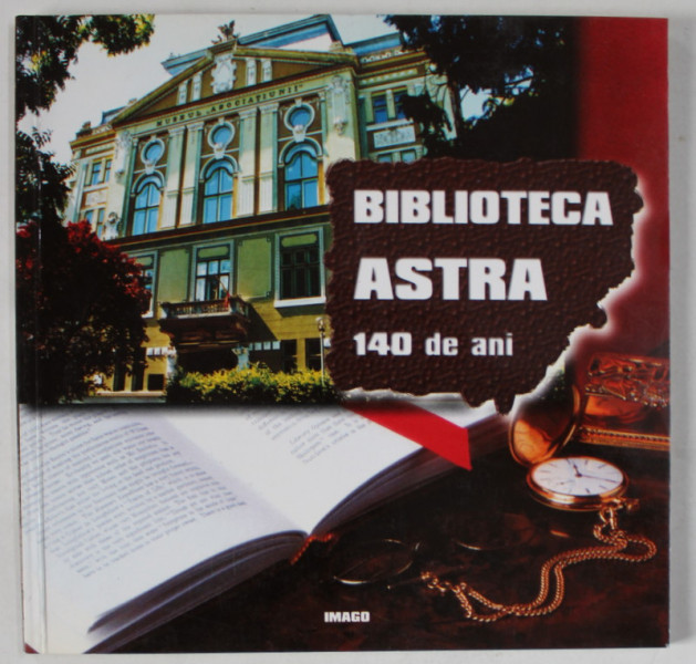 BIBLIOTECA ASTRA , 140 DE ANI , 1861- 2001 , APARUTA 2001