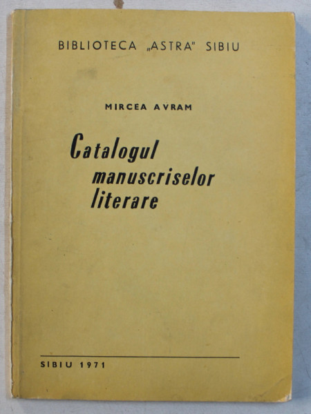 BIBLIOTECA ' ATRA ' SIBIU ' CATALOGUL MANUSCRISELOR LITERARE  de MIRCEA AVRAM , 1971
