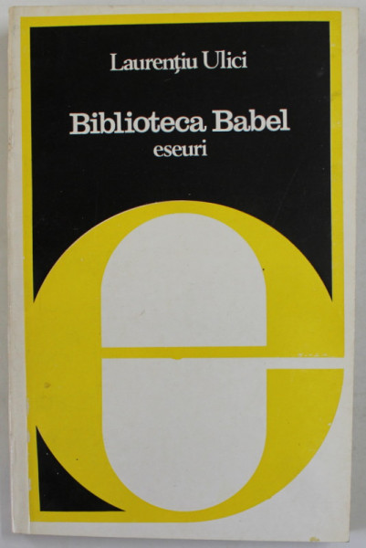 BIBLIOTECA BABEL de LAURENTIU ULICI , eseuri , 1978