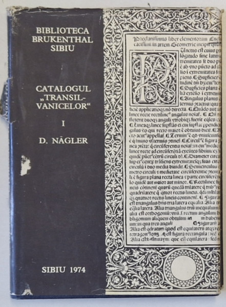 BIBLIOTECA BRUKENTHAL SIBIU , CATALOGUL  ' TRANSILVANICELOR ' VOLUMUL I - SEC. XVI - XVII de DOINA NAGLER , 1974