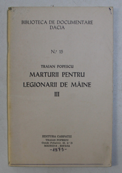 BIBLIOTECA DE DOCUMENTARE DACIA NR. 15 MARTURII PENTRU LEGIONARII DE MAINE VOL. III , 1958