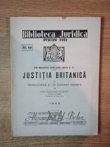 BIBLIOTECA JURIDICA PENTRU TOTI , NR. 12 , JUSTITIA BRITANICA IN TRADUCEREA SI UN CUVANT INAINTE DE RADU ALEXANDRU FLORESCU , 1945