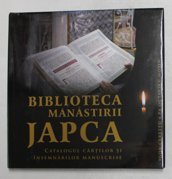 BIBLIOTECA MANASTIRII JAPCA - CATALOGUL CARTILOR SI INSEMNARILOR MANUSCRISE de IGOR CERETEU si Pr. OCTAVIAN MOSIN , 2020