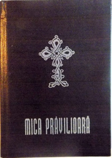 BIBLIOTECA ORTODOXIEI, MICA PRAVILIOARA, CELE SAPTE LAUDE, RUGACIUNI SI ACATISTE