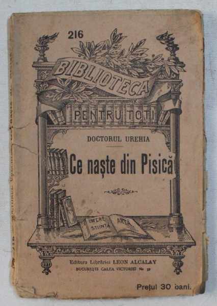 BIBLIOTECA PENTRU TOTI , CE NASTE DIN PISICA de DOCTORUL URECHIA , 1909