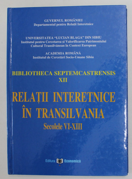 BIBLIOTECA SEPTEMCASTRENSIS XII - RELATII INTERETNICE IN TRANSILVANIA , SECOLELE VI - XIII , coordonatori ZENO KARL PINTER ...MARIA EMILIA TIPLIC , 2005