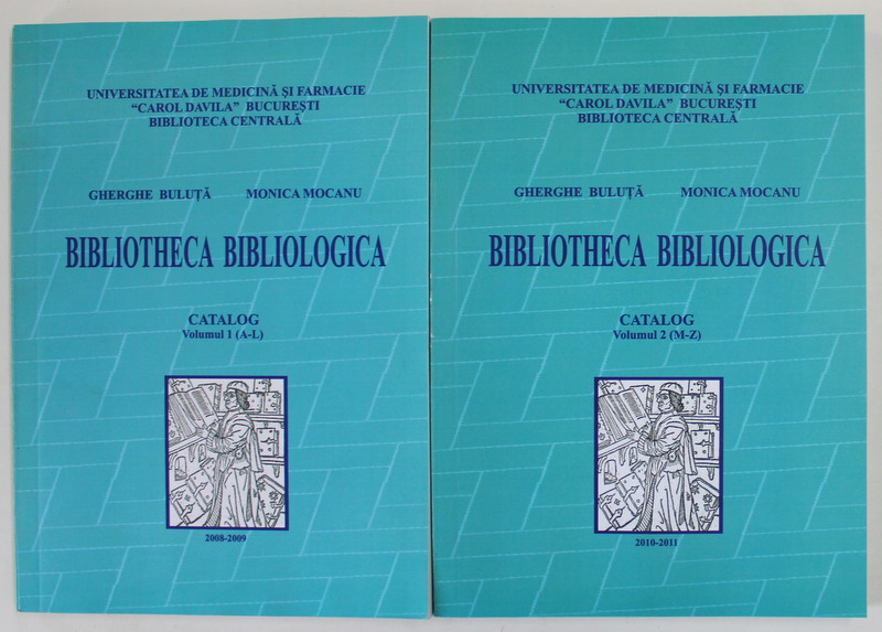 BIBLIOTHECA BIBLIOLOGICA , CATALOG de GHERGHE BULUTA si MONICA MOCANU , VOLUMELE I - II , 2008- 2011