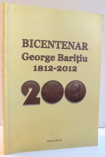 BICENTENAR GEORGE BARITIU 1812 -2012 , 2012