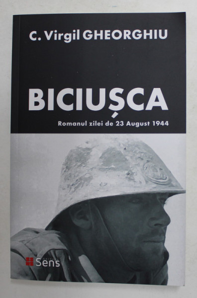 BICIUSCA - ROMANUL ZILEI DE 23 AUGUST 1944 de C. VIRGIL GHEORGHIU , 2021