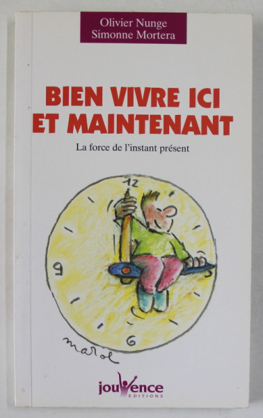 BIEN  VIVRE ICI ET MAINTENANT , L;A FORCE DE L 'INSTANT PRESENT par OLIVIER NUNGE et SIMONNE MORTERA , 1998