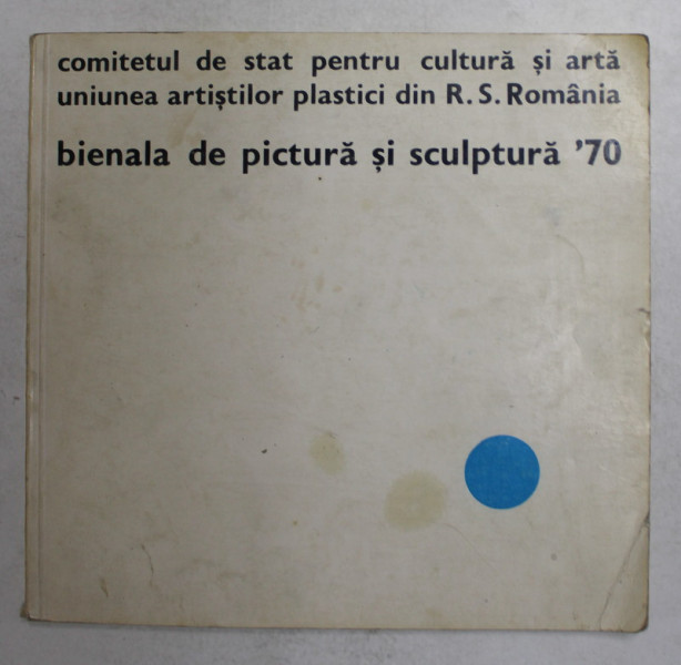 BIENALA DE PICTURA  SI SCULPTURA ' 70 , SALA DALLES , 1970