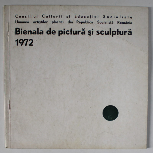 BIENALA DE PICTURA SI SCULPTURA , CATALOG DE EXPOZITIE , 1972