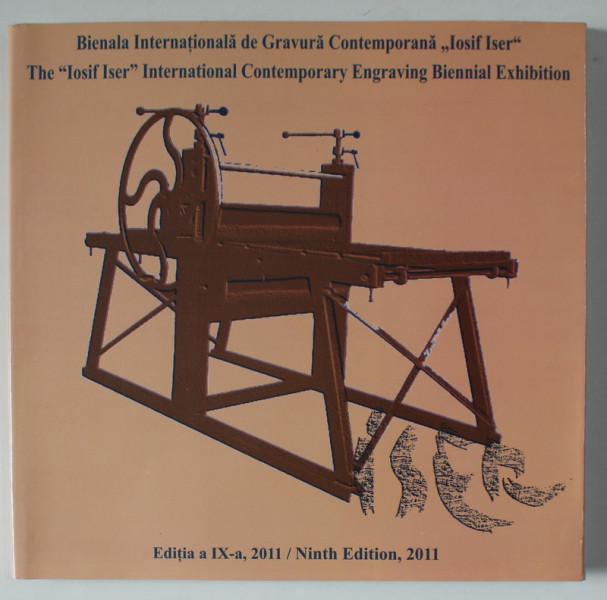 BIENALA INTERNATIONALA DE GRAVURA CONTEMPORANA ' IOSIF ISER ' , CATALOG DE EXPOZITIE IN ROMANA SI ENGLEZA , 2011