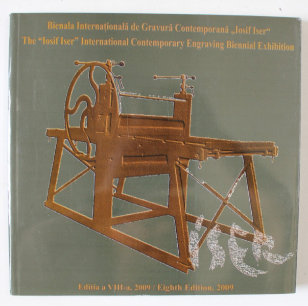 BIENALA INTERNATIONALA DE GRAVURA CONTEMPORANA ' IOSIF ISER ' , TEXT IN ROMANA SI ENGLEZA , EDITIA A VIII -A , 2009