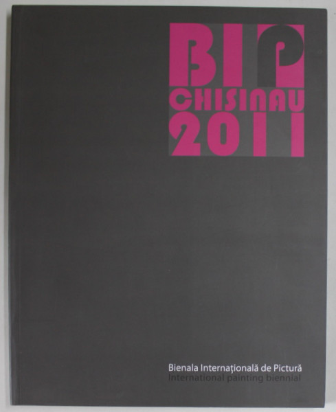 BIENALA INTERNATIONALA DE PICTURA / INTERNATIONAL BIENNIAL OF PAINTING , CHISINAU , 2011
