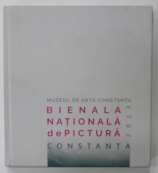 BIENALA NATIONALA DE PICTURA , CONSTANTA , MUZEUL DE ARTA CONSTANTA ,  2023
