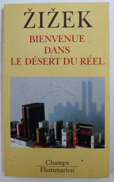 BIENVENUE DANS LE DESERT DU REEL par SLAVOJ ZIZEK , 2007