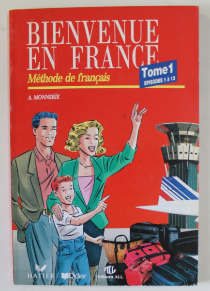 BIENVENUE EN FRANCE , METHODE DE FRANCAIS , TOME I , EPISODES 1 A 13 par A. MONNERIE , 1994