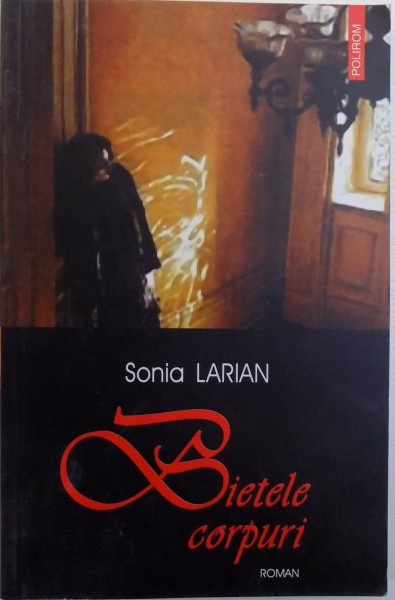 BIETELE CORPURI  - ROMAN de SONIA LARIAN , 2004